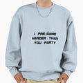 Pre Game Harder Sweatshirt - Minimalist Print for Adults - T-Shirt, Sweatshirt, Hoodie