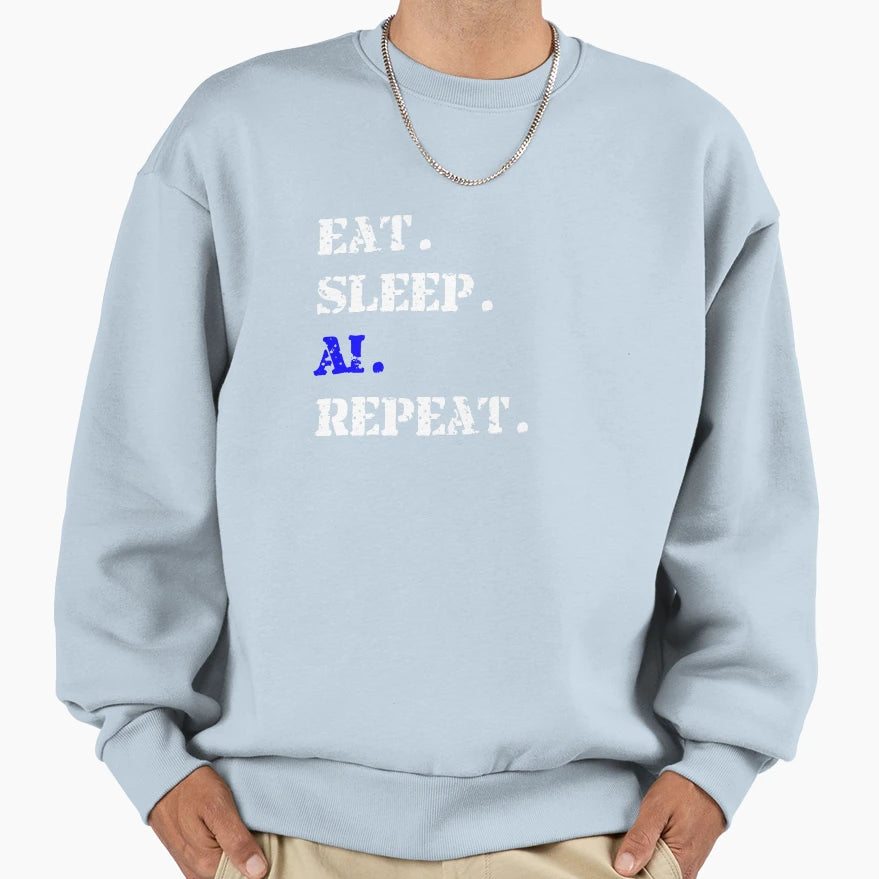 Eat Sleep Ai Repeat T-Shirt - Novelty Apparel Unisex - T-Shirt, Sweatshirt, Hoodie