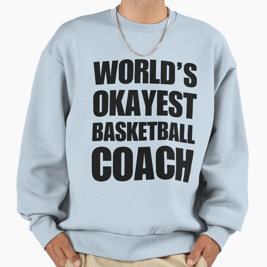 Funny Worlds Okayest Basketball Sweatshirt - Novelty Apparel Men Women - T-Shirt, Sweatshirt, Hoodie