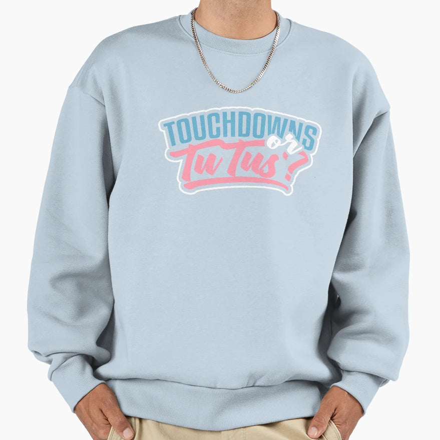 Touchdowns Or Tutus Sweatshirt - Streetwear Style Unisex - T-Shirt, Sweatshirt, Hoodie