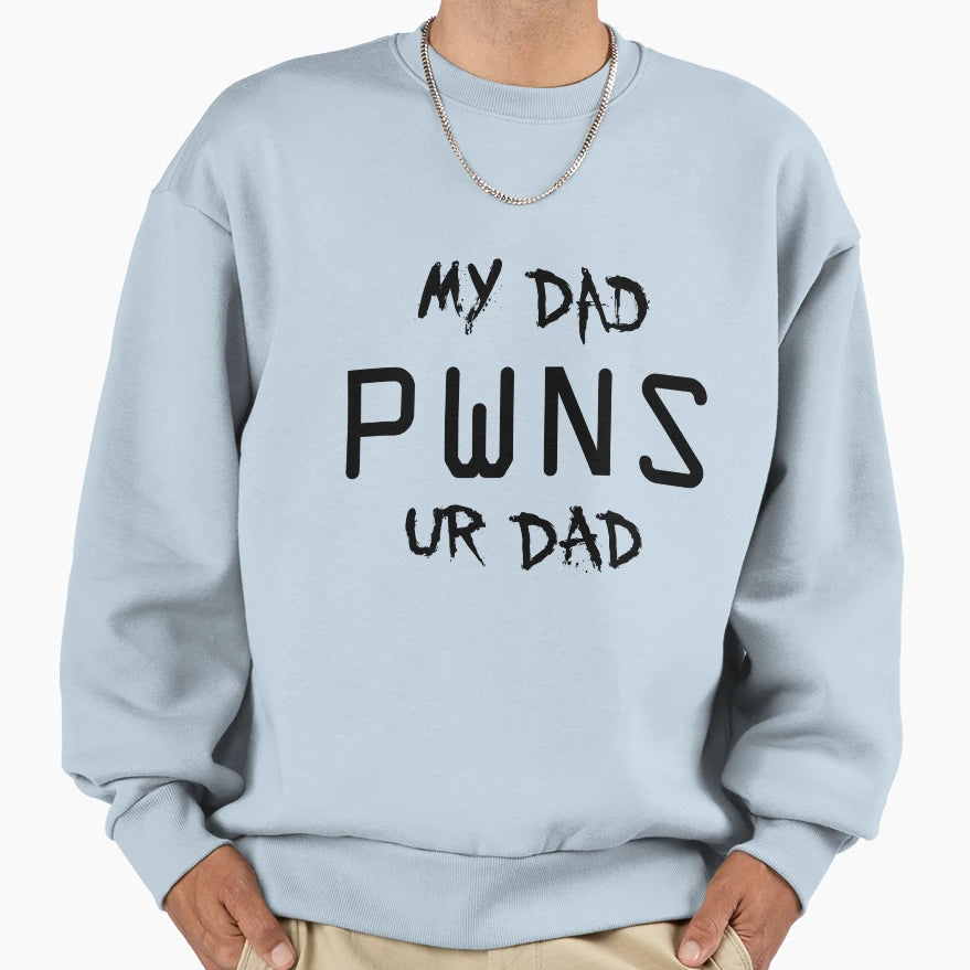 My Dad Pwns Ur Dad Sweatshirt - Unique Graphic for Adults - T-Shirt, Sweatshirt, Hoodie