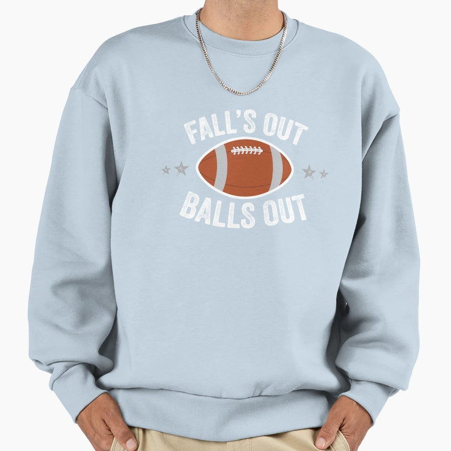 Falls Out Balls Out Sweatshirt - Trendy Graphic Unisex - T-Shirt, Sweatshirt, Hoodie