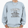 I Cant My Has Practice Or Game Or Sweatshirt - Streetwear Style for Adults - T-Shirt, Sweatshirt, Hoodie