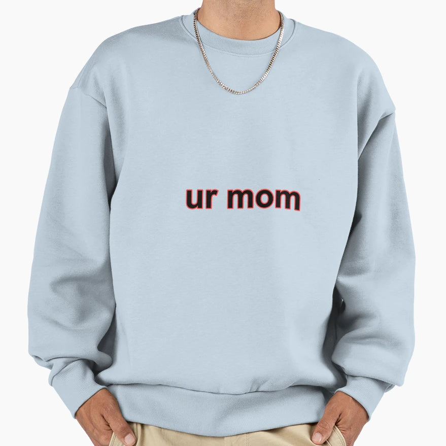 Ur Mom Sweatshirt - Graphic Print Unisex - T-Shirt, Sweatshirt, Hoodie