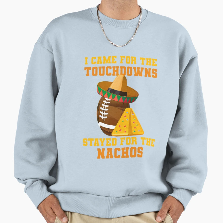 Came Touchdowns Stayed Nachos Sweatshirt - Aesthetic Graphic Unisex - T-Shirt, Sweatshirt, Hoodie