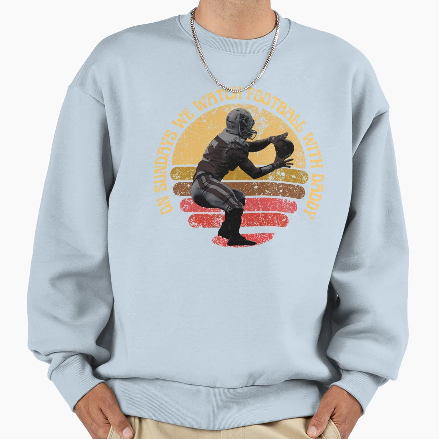 Sundays We Watch Football Daddy Sundays Sweatshirt - Graphic Print Unisex - T-Shirt, Sweatshirt, Hoodie