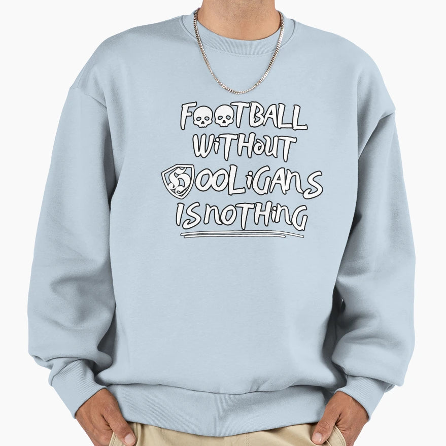 Football Without Hooligans Is Nothing Sweatshirt - Minimalist Print Unisex - T-Shirt, Sweatshirt, Hoodie
