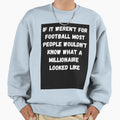 If It Werent Football Sweatshirt - Casual Everyday Wear Unisex - T-Shirt, Sweatshirt, Hoodie
