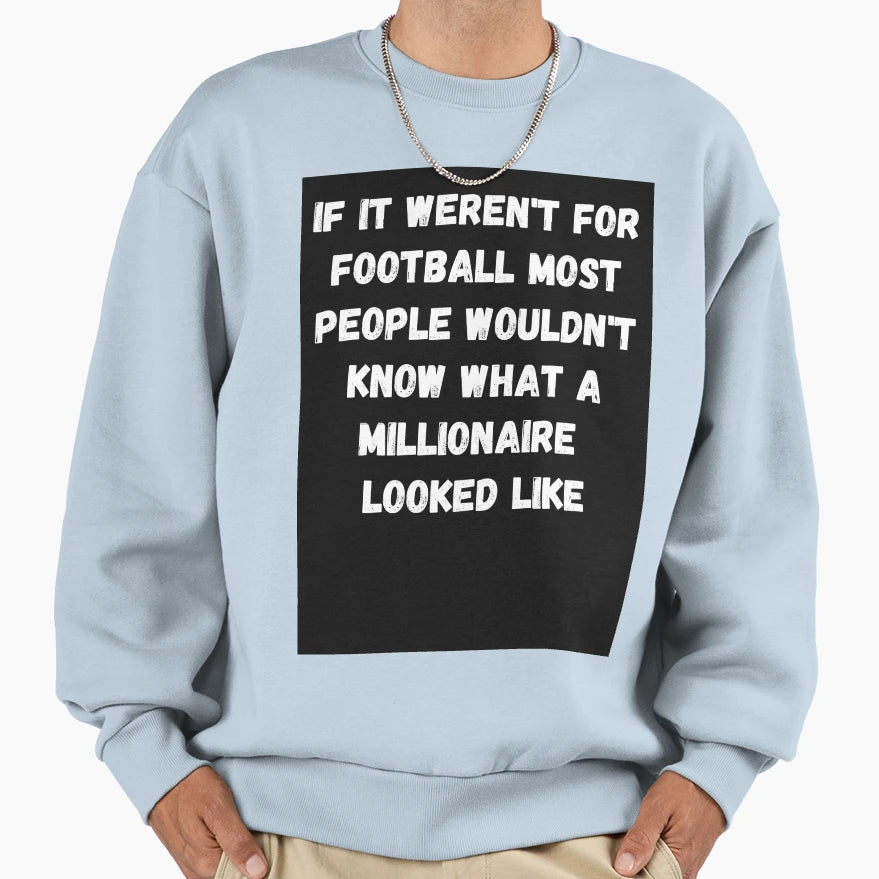 If It Werent Football Sweatshirt - Casual Everyday Wear Unisex - T-Shirt, Sweatshirt, Hoodie