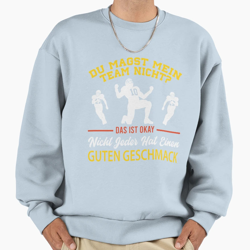 You Dont Like My Team Gift Sweatshirt - Fun Novelty Design for Adults - T-Shirt, Sweatshirt, Hoodie