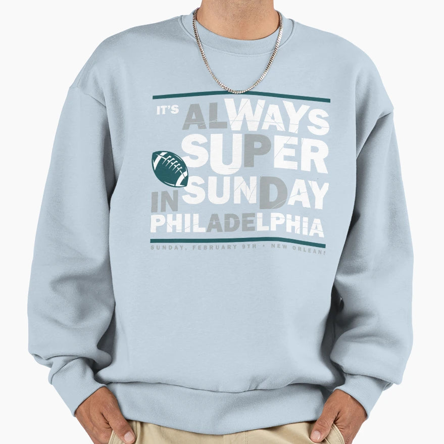 Its Always Super Philadelphia Football Sweatshirt - Unique Graphic Unisex - T-Shirt, Sweatshirt, Hoodie
