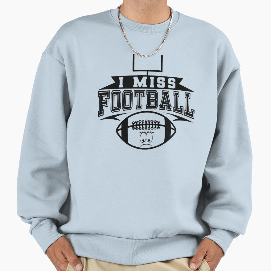 I Miss Football Social Sweatshirt - Casual Everyday Wear Men Women - T-Shirt, Sweatshirt, Hoodie