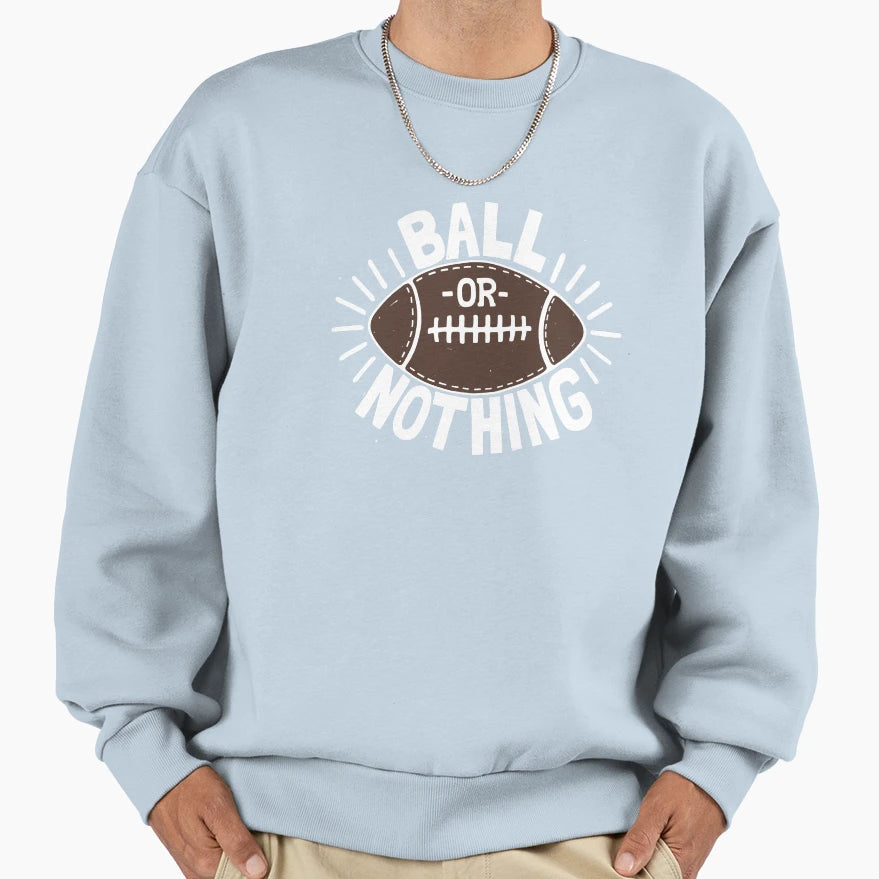 B Ll Or Noth Ng Sweatshirt - Streetwear Style Unisex - T-Shirt, Sweatshirt, Hoodie