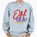 Oh Neah Its Friday Sweatshirt - Graphic Print Unisex - T-Shirt, Sweatshirt, Hoodie