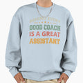 Behind Every Good Coach Is Sweatshirt - Fun Novelty Design for Adults - T-Shirt, Sweatshirt, Hoodie