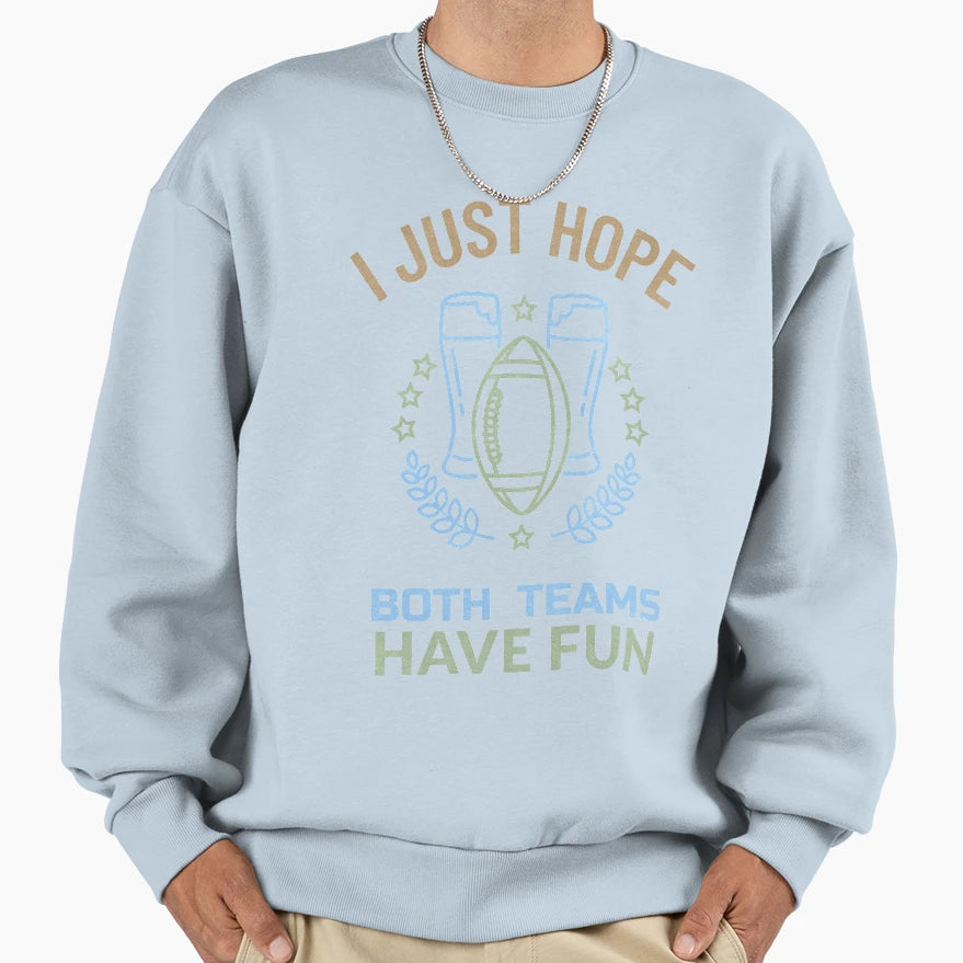 I Just Hope Both Teams Have Fun Sweatshirt - Novelty Apparel for Adults - T-Shirt, Sweatshirt, Hoodie