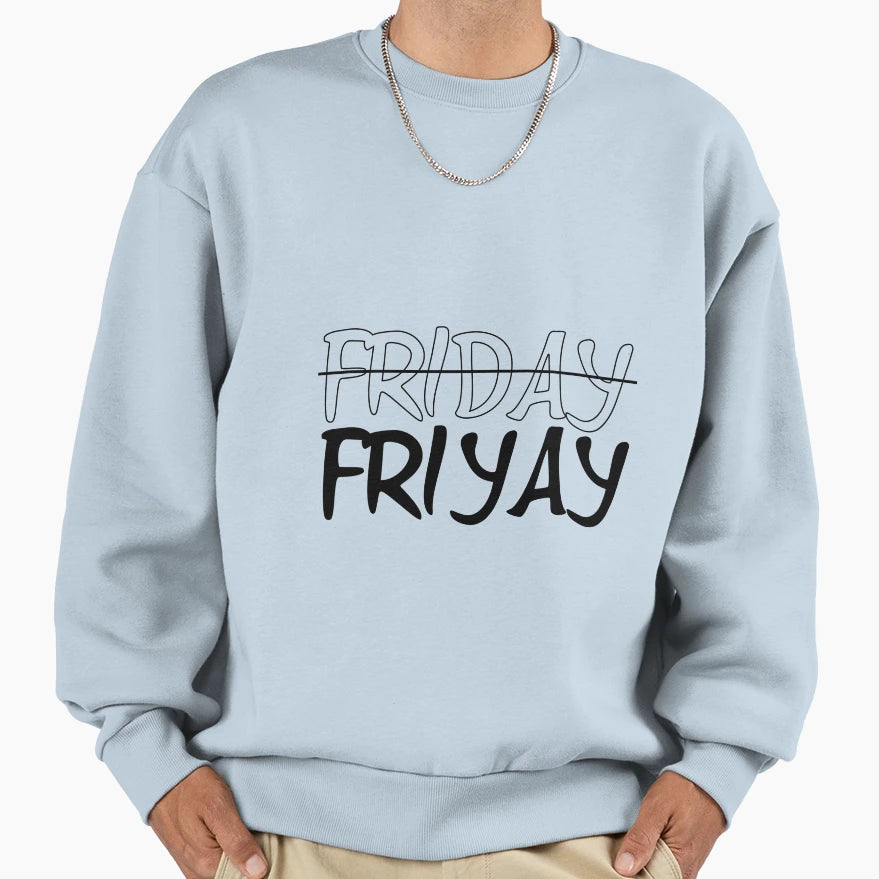 Friday Friyay Sweatshirt - Custom Art Print Unisex - T-Shirt, Sweatshirt, Hoodie