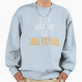 Its Great Day Table Football Sweatshirt - Casual Everyday Wear for Adults - T-Shirt, Sweatshirt, Hoodie