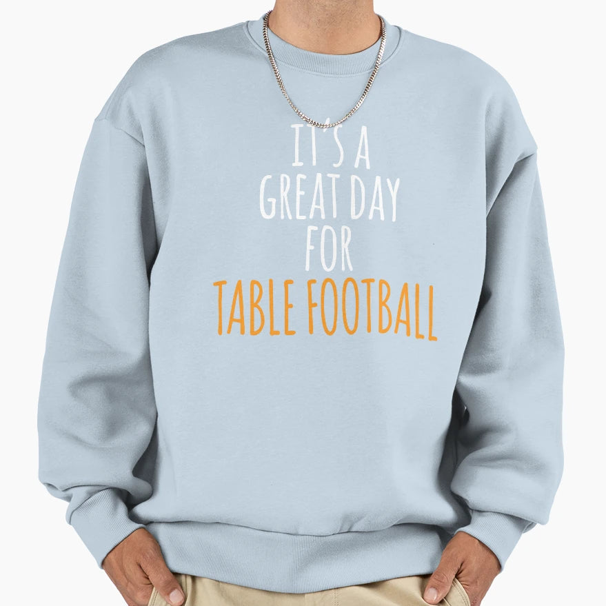 Its Great Day Table Football Sweatshirt - Casual Everyday Wear for Adults - T-Shirt, Sweatshirt, Hoodie