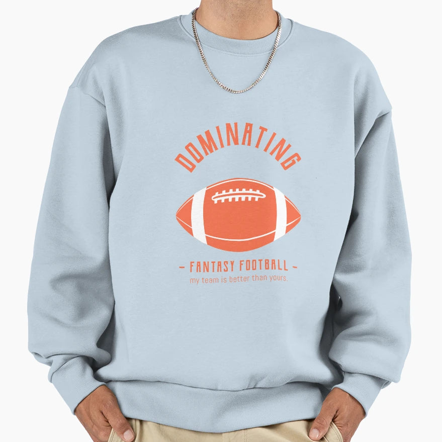 Dominating Fantasy Football Sweatshirt - Custom Art Print Men Women - T-Shirt, Sweatshirt, Hoodie