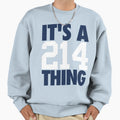 Its 214 Thing Blue White Sweatshirt - Custom Art Print Unisex - T-Shirt, Sweatshirt, Hoodie