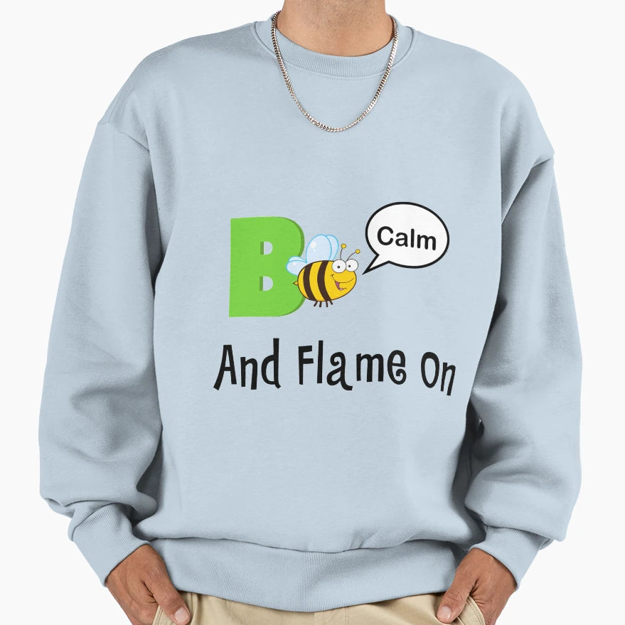 Bee Calm And Flame Sweatshirt - Graphic Print for Adults - T-Shirt, Sweatshirt, Hoodie