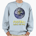 Football Unites World Sweatshirt - Novelty Apparel Unisex - T-Shirt, Sweatshirt, Hoodie
