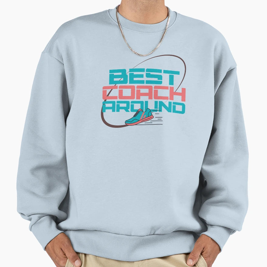Best Coach Around Sweatshirt - Fun Novelty Design Unisex - T-Shirt, Sweatshirt, Hoodie