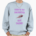 Thats My Daughter Football Sweatshirt - Streetwear Style Men Women - T-Shirt, Sweatshirt, Hoodie