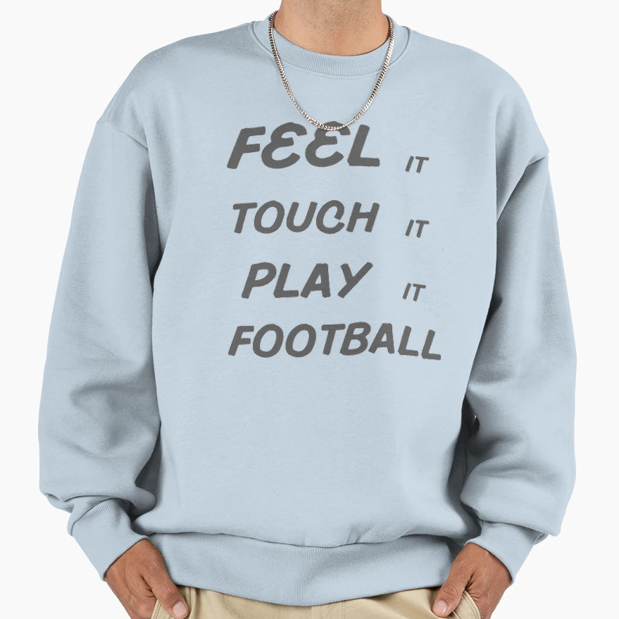 Feel It Touch It Play It Football Sweatshirt - Aesthetic Graphic Unisex - T-Shirt, Sweatshirt, Hoodie