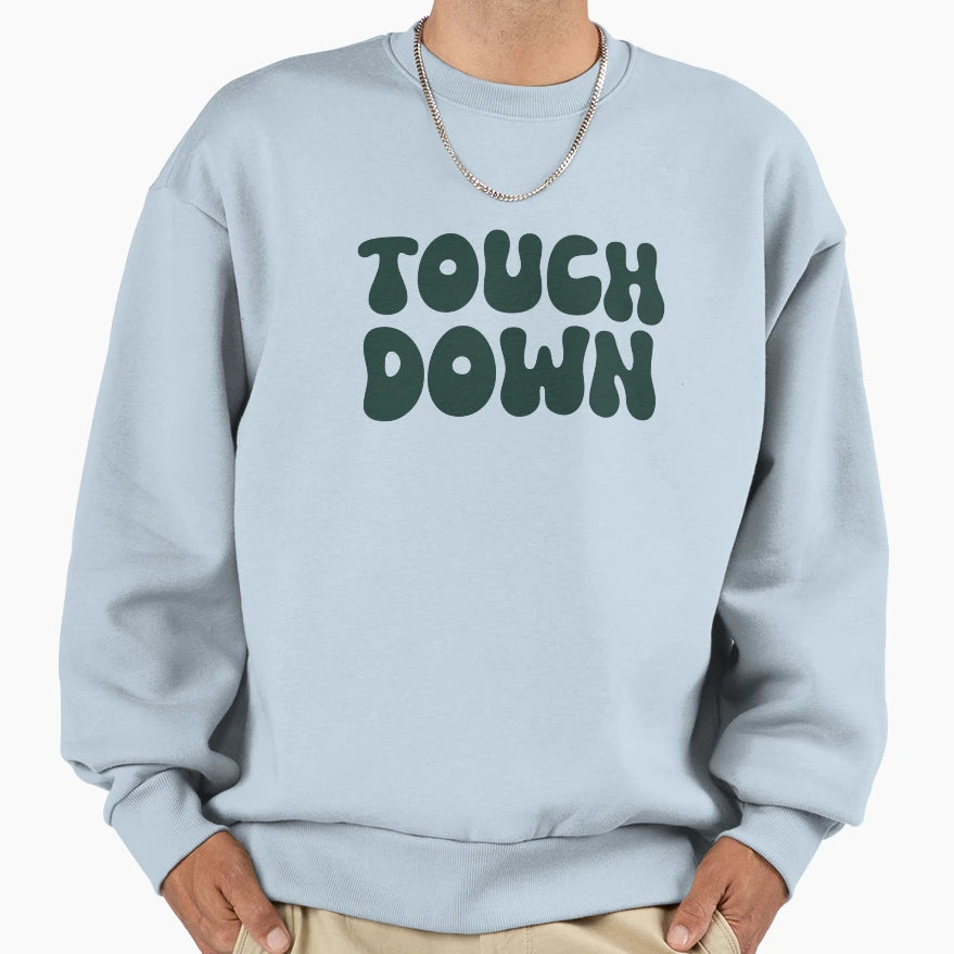 Touch Down Touchdown Forest Green Sweatshirt - Trendy Graphic Unisex - T-Shirt, Sweatshirt, Hoodie