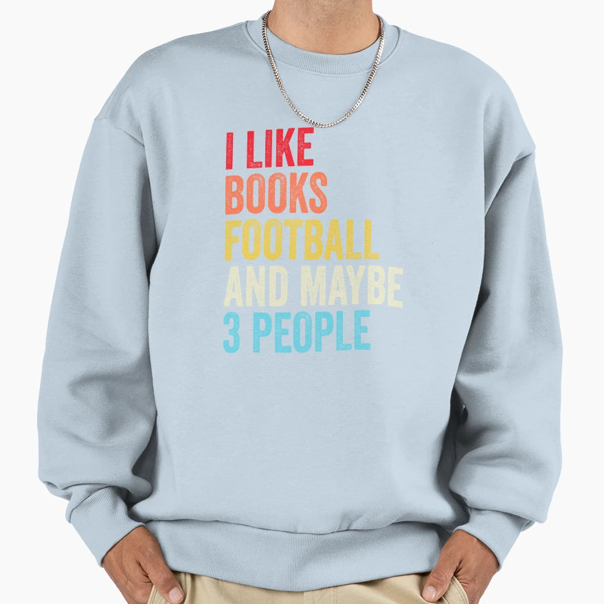 I Like Books Football And Maybe Three T-Shirt - Graphic Print Unisex - T-Shirt, Sweatshirt, Hoodie