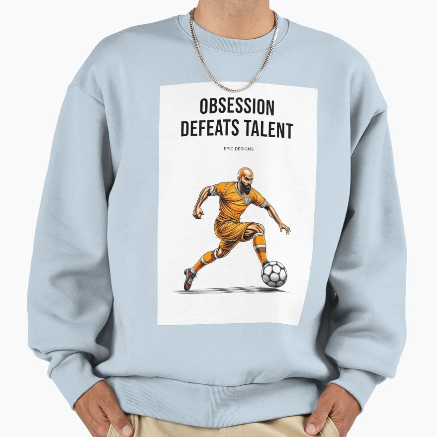 Obsession Always Defeats Talent Sweatshirt - Minimalist Print for Adults - T-Shirt, Sweatshirt, Hoodie