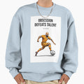 Obsession Always Defeats Talent Sweatshirt - Minimalist Print for Adults - T-Shirt, Sweatshirt, Hoodie