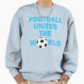 Copy Football Unites World Sweatshirt - Novelty Apparel Unisex - T-Shirt, Sweatshirt, Hoodie