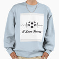 I Love Soccer Because Its My Sweatshirt - Novelty Apparel for Adults - T-Shirt, Sweatshirt, Hoodie