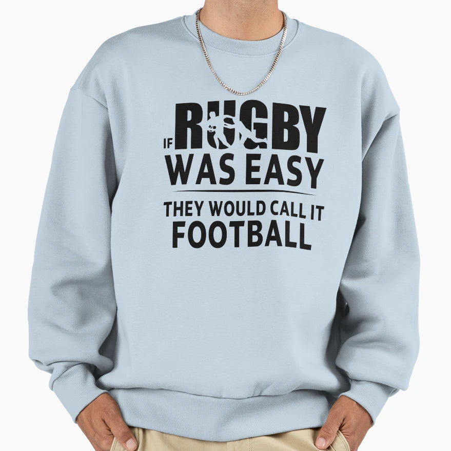 Funny Rugby Gift If Rugby Was Easy Sweatshirt - Novelty Apparel for Adults - T-Shirt, Sweatshirt, Hoodie