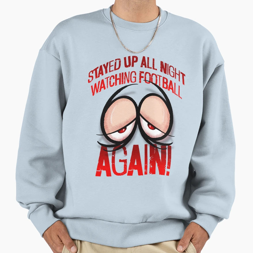 Stayed Up All Night Watching Sweatshirt - Casual Everyday Wear Men Women - T-Shirt, Sweatshirt, Hoodie