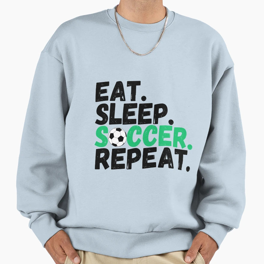 Eat Sleep Soccer Repeat Sweatshirt - Graphic Print Unisex - T-Shirt, Sweatshirt, Hoodie