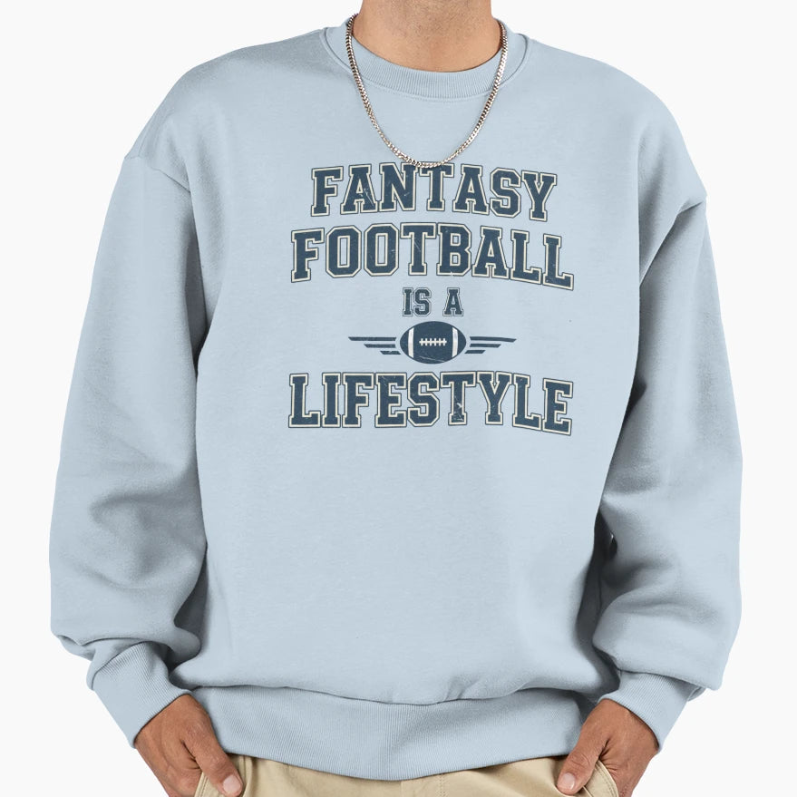 Fantasy Football Is Lifestyle Sweatshirt - Custom Art Print Unisex - T-Shirt, Sweatshirt, Hoodie