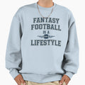 Fantasy Football Is Lifestyle Sweatshirt - Custom Art Print Unisex - T-Shirt, Sweatshirt, Hoodie