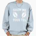 Show Me Your Tds Up Funny Fantasy Sweatshirt - Minimalist Print for Adults - T-Shirt, Sweatshirt, Hoodie