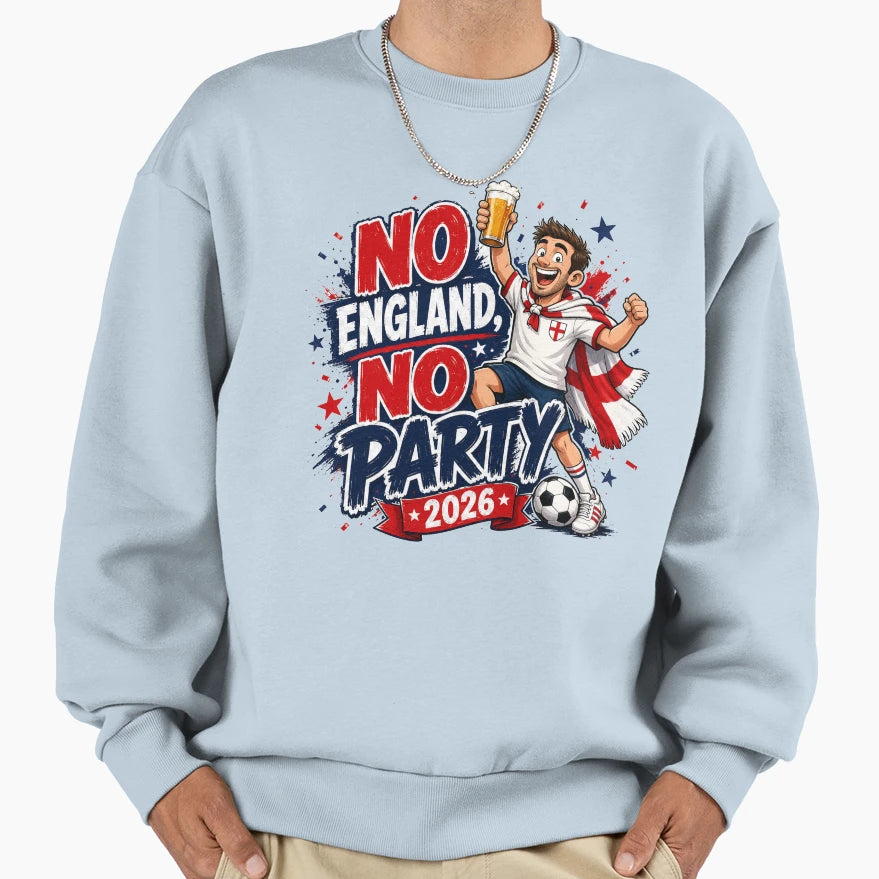No England No Party 2026 England Sweatshirt - Streetwear Style for Adults - T-Shirt, Sweatshirt, Hoodie