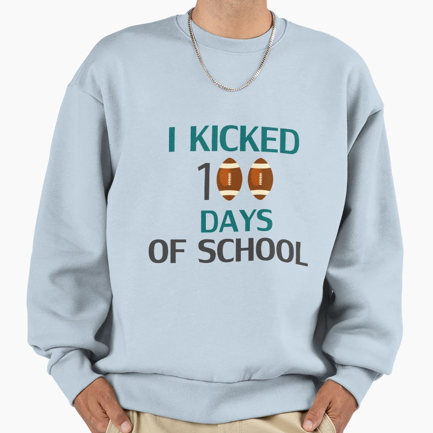 I Kicked 100 Days School Sweatshirt - Custom Art Print for Adults - T-Shirt, Sweatshirt, Hoodie