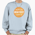 Worlds Okayest Coach Sweatshirt - Novelty Apparel Unisex - T-Shirt, Sweatshirt, Hoodie