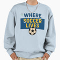 Where Soccer Lives Endeva4Eva Sweatshirt - Casual Everyday Wear Unisex - T-Shirt, Sweatshirt, Hoodie
