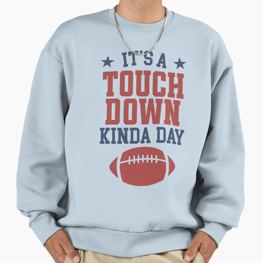 Its Touchdown Kinda Day Sweatshirt - Novelty Apparel Unisex - T-Shirt, Sweatshirt, Hoodie