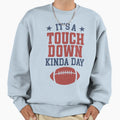 Its Touchdown Kinda Day Sweatshirt - Novelty Apparel Unisex - T-Shirt, Sweatshirt, Hoodie