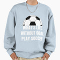 Whats Life Without Goal Play Sweatshirt - Fun Novelty Design for Adults - T-Shirt, Sweatshirt, Hoodie