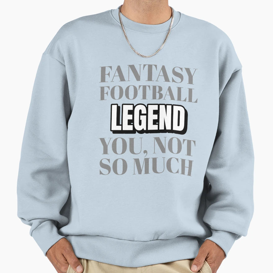 Fantasy Football Legend Sweatshirt - Trendy Graphic Unisex - T-Shirt, Sweatshirt, Hoodie
